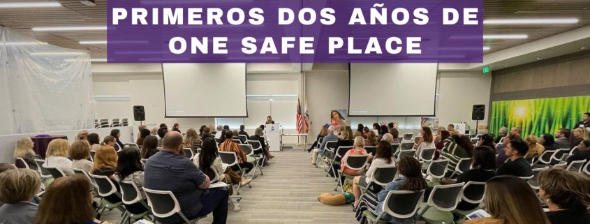 Primeros dos años de One Safe Place.